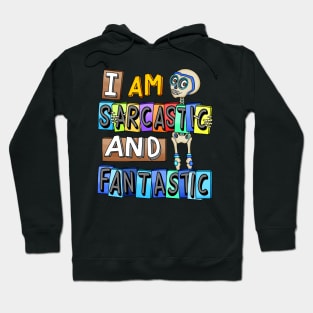 I am Sarcastic and Fantastic - Sarcastic Humor - Funny Saying Hoodie